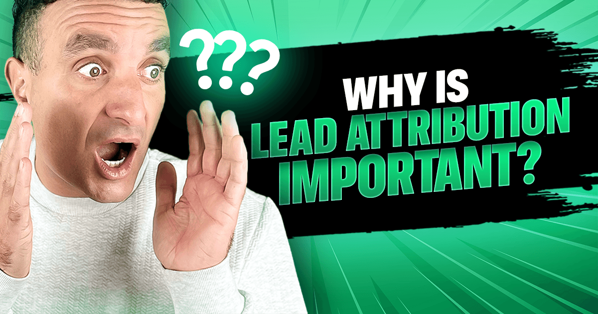 why is lead attribution important